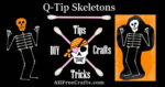 Q-Tip Skeleton Art - Tips, Tricks, DIY, Crafts