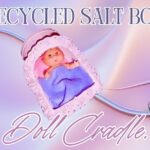 recycled salt container baby doll cradle