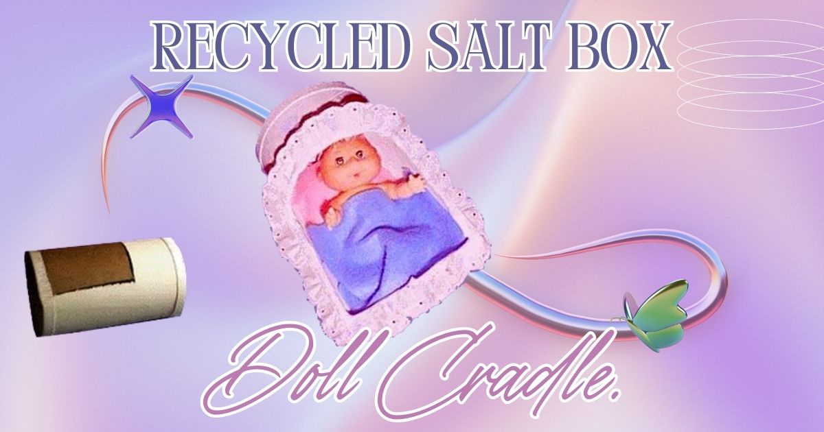 recycled salt container baby doll cradle